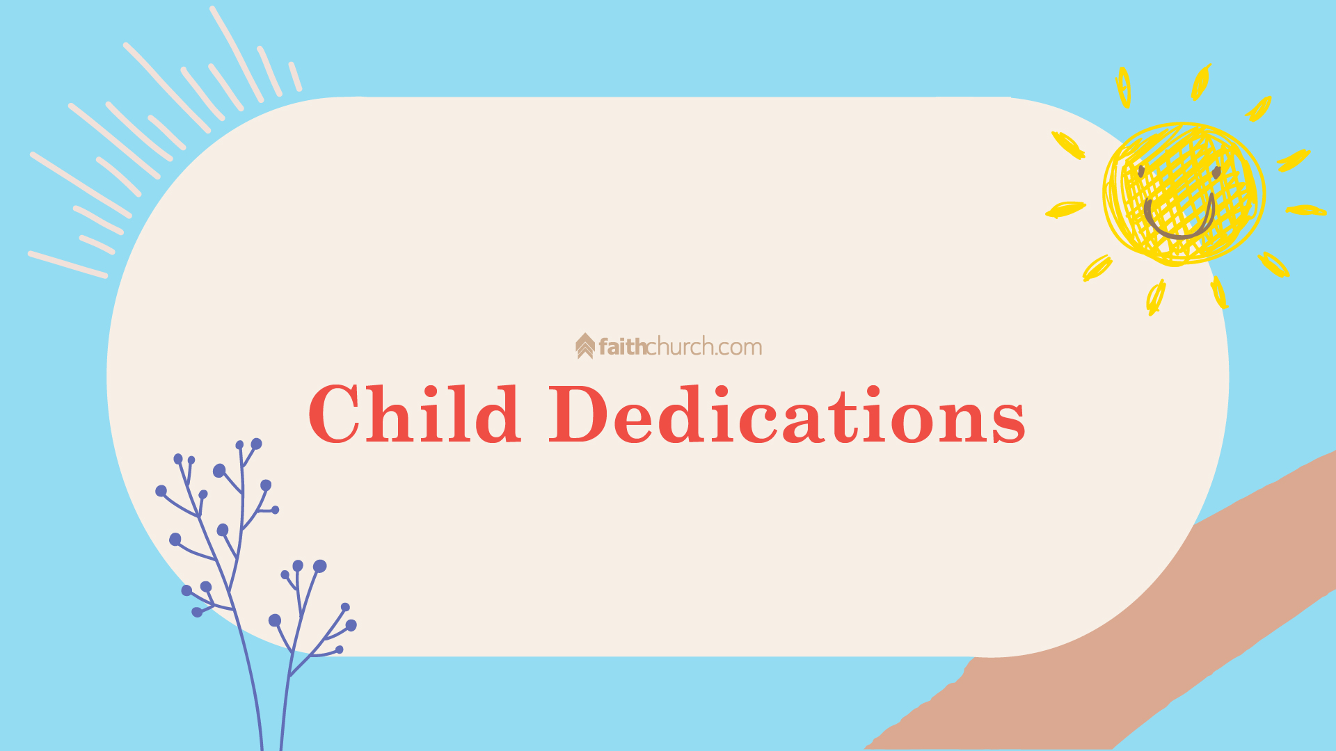 Child Dedication May 20 & 21